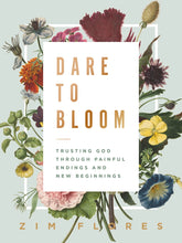 Load image into Gallery viewer, Dare to Bloom: Trusting God Through Painful Endings and New Beginnings