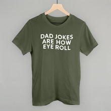 Load image into Gallery viewer, Dad Jokes Are How Eye Roll Shirt [Online Only]
