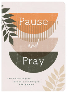 Pause and Pray :180 Encouraging Devotional Prayers For Women